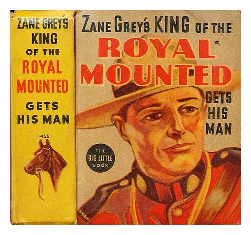 GREY, ZANE - King of the royal mounted gets his man