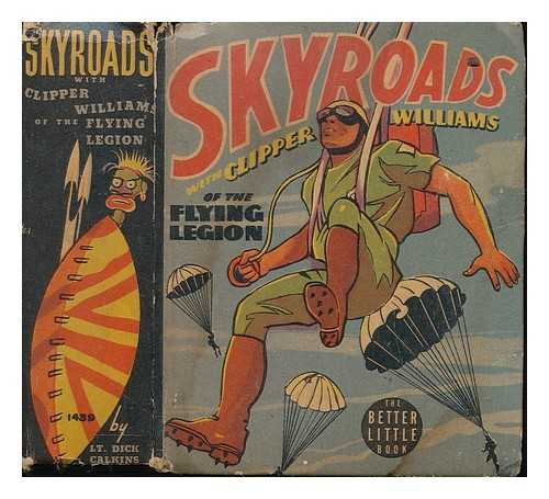 CALKINS, DICK, LT. - Skyroads with Clipper Williams of the flying legion / story by Lt. Dick Calkins ; pictures by Russell Keaton - based on the famous newspaper strip