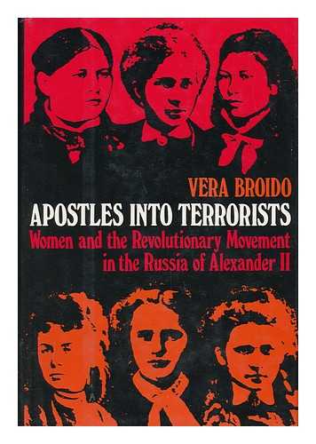 BROIDO, VERA - Apostles Into Terrorists : Women and the Revolutionary Movement in the Russia of Alexander II