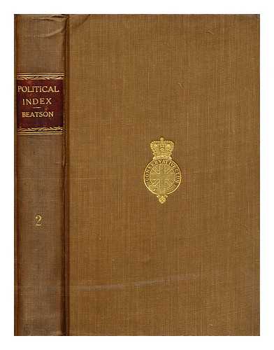 BEATSON, ROBERT (1742-1818) - A political index to the histories of Great Britain and Ireland; or, a complete register of the hereditary honours, public offices, and persons in office, from the earliest periods to the present time [Vol 2]