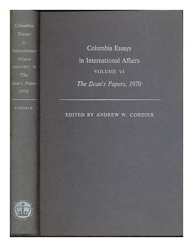 FACULTY OF INTERNATIONAL AFFAIRS (STUDENTS), COLOMBIA UNIVERSITY, NEW YORK - Columbia essays in international affairs: volume 6, The Dean's papers, 1970