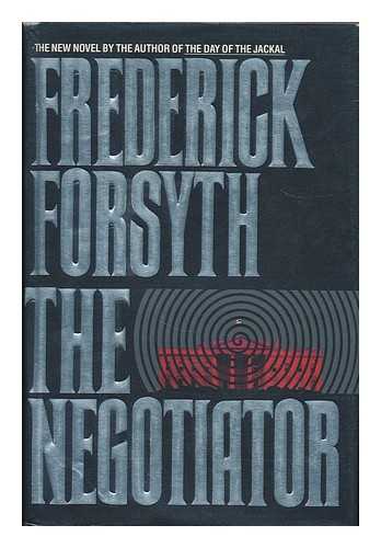 FORSYTH, FREDERICK (1938- ) - The negotiator / Frederick Forsyth