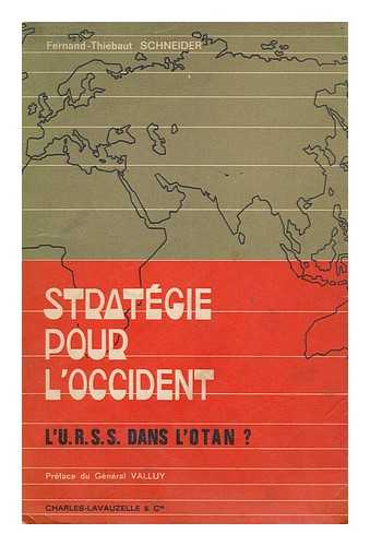 SCHNEIDER, FERNAND THIEBAUT. - Strategie pour l'Occident  : l'U.S.S.R. dans l'OTAN? : essai politique et militaire / Fernand Thie?baut Schneider