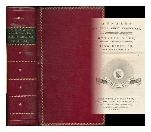 UTRECHT UNIVERSITY (NETHERLANDS) - Annales Academiae Rheno-Traiectinae : 1818-1819 / Gerardo Moll, Rectore Academie Magnifico ; Iano Bleuland, Senatus Graphiaro [Yearbook of Utrecht University]