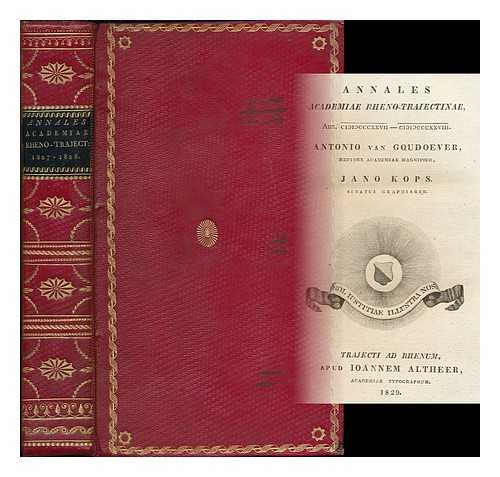 UTRECHT UNIVERSITY (NETHERLANDS) - Annales Academiae Rheno-Traiectinae : 1827-1828 / Antonio van Goudoever, Rectore Academie Magnifico ; Jano Kops, Senatus Graphiaro [Yearbook of Utrecht University]