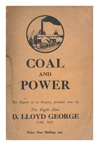 LLOYD GEORGE, DAVID (1863-1945) - Coal and power / the report of an enquiry presided over by the Right Hon. D. Lloyd George