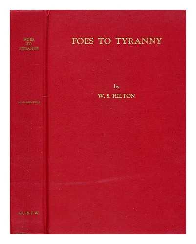 HILTON, W. S. - Foes to tyranny; a history of the Amalgamated Union of Building Trade Workers
