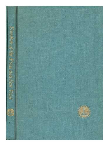 ASSOCIATION OF THE BAR OF THE CITY OF NEW YORK. SPECIAL COMMITTEE ON RADIO, TELEVISION, AND THE ADMINISTRATION OF JUSTICE - Freedom of the press and a fair trial; final report with recommendations by the Special Committee on Radio, Television, and the Administration of Justice of the Association of the Bar of the City of New York