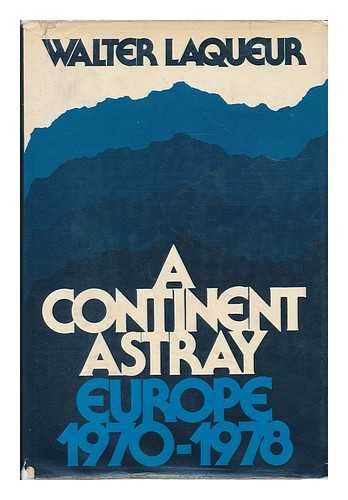 LAQUEUR, WALTER (1921- ) - A continent astray : Europe, 1970-1978 / Walter Laqueur