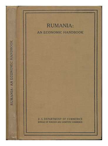 BUREAU OF FOREIGN AND DOMESTIC COMMERCE, UNITED STATES. DEPT. OF COMMERCE - Rumania: an economic handbook / prepared in the Eastern European and Levantine Division, Bureau of Foreign and Domestic Commerce