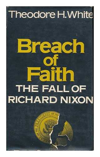 WHITE, THEODORE H. (1915-1986) - Breach of faith : the fall of Richard Nixon / Theodore H. White