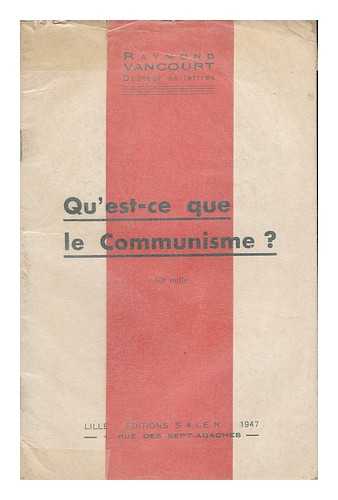 VANCOURT, RAYMOND - Qu'est-ce que le Communisme?