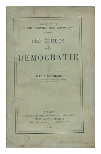 Bertrand, Alexis (1850-1923) - Les etudes dans la democratie / par Alexis Bertrand