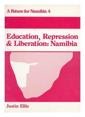 ELLIS, JUSTIN - Education, repression and liberation : Namibia / Justin Ellis