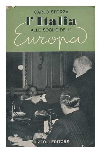 SFORZA, CARLO, CONTE (1872-1952) - L'Italia alle soglie dell'Europa