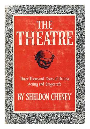 CHENEY, SHELDON - The theatre : three thousand years of drama, acting and stagecraft