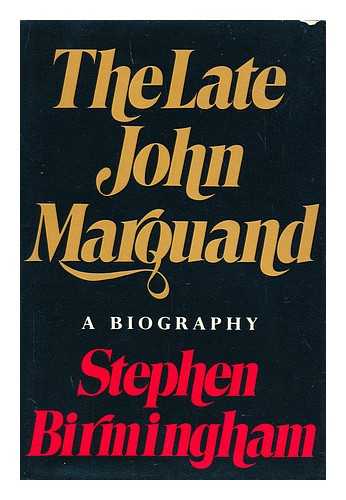 BIRMINGHAM, STEPHEN - The late John Marquand : a biography