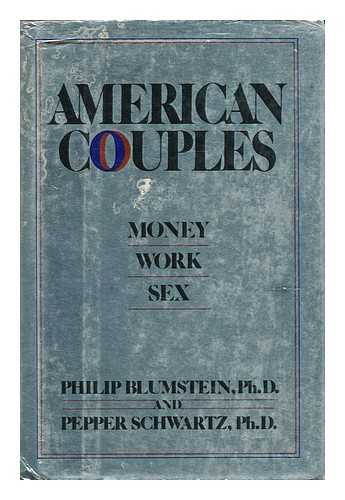 BLUMSTEIN, PHILIP - American couples : money, work, sex / Philip Blumstein & Pepper Schwartz