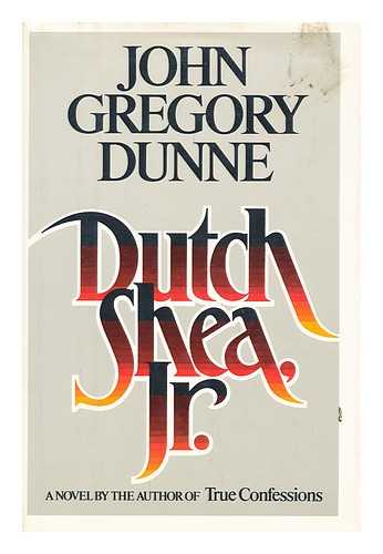 GREGORY DUNNE, JOHN - Dutch Shea, Jr. : a novel