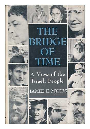 MYERS, JAMES E. - The bridge of time : a view of the Israeli people / James E. Myers