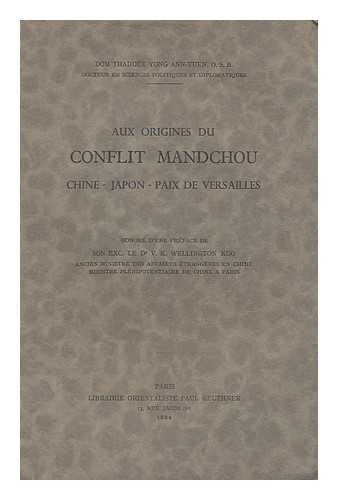 Yong, Thaddee Ann-yuen (1905-) - Aux origines du conflit mandchou: Chine, Japon, paix de Versailles / Honore d'une preface de son exc. le dr. V.K. Wellington Koo
