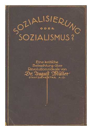 MULLER, AUGUST (1873-) - Socialisierung oder sozialismus : eine kritische Betrachtung uber Revolitionsideale / von Dr. August Muller