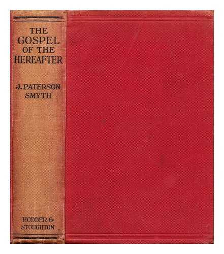 SMYTH, J. PATERSON (JOHN PATERSON) (1852-1932) - The gospel of the hereafter