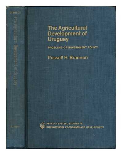 BRANNON, RUSSELL H. - The agricultural development of Uruguay : problems of government policy  / Russell H. Brannon, Foreword by Lowell S. Hardin