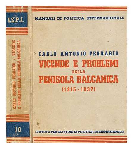 FERRARIO, CARLO ANTONIO - Vicende e problemi della penisola balcanica (1815-1937) / Carlo Antonio Ferrario