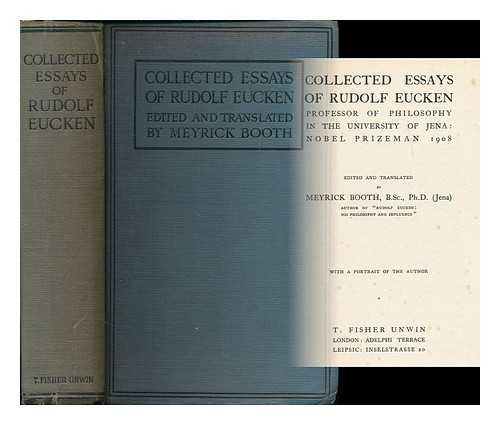 EUCKEN, RUDOLF (1846-1926) - Collected essays of Rudolph Eucken : Professor of Philosophy in the University of Jena : Nobel Prizeman 1908 / edited and translated by Meyrick Booth