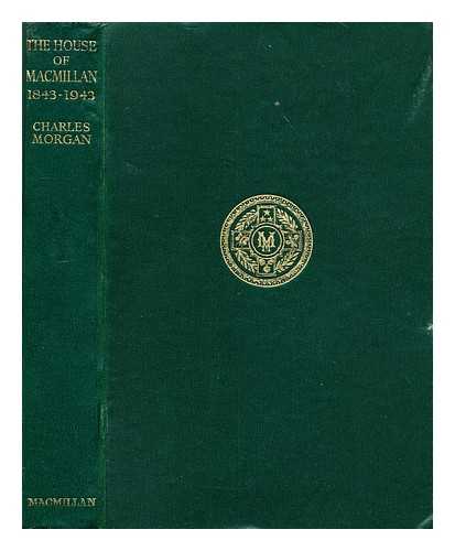 MORGAN, CHARLES (1894-1958) - The house of Macmillan (1843-1943)