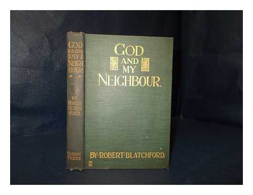 BLATCHFORD, ROBERT (1851-1943) - God and my neighbour