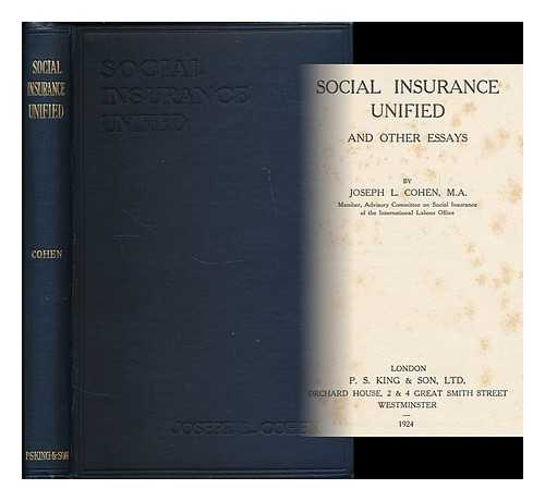 COHEN, JOSEPH LOUIS - Social Insurance Unified, and Other Essays