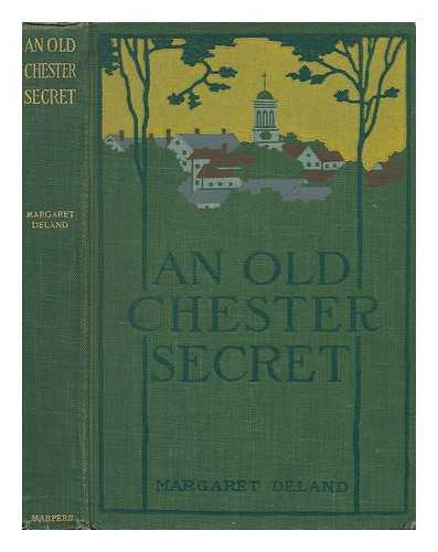 DELAND, MARGARET - An Old Chester Secret