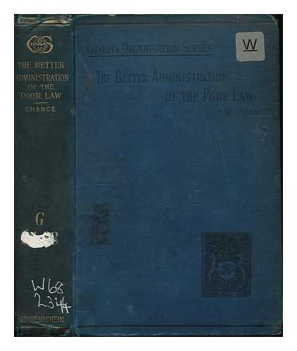 CHANCE, WILLIAM SIR, 2D BART. (1853- - The better administration of the Poor law