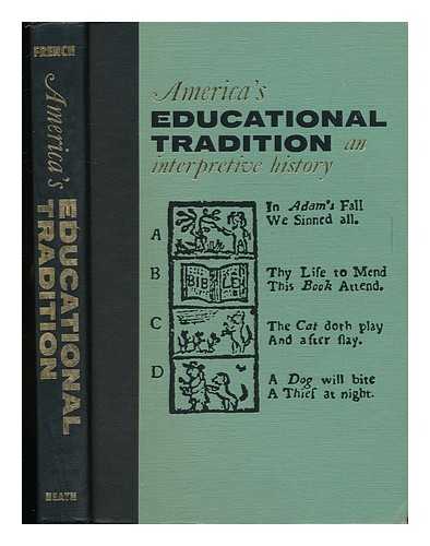 FRENCH, WILLIAM M. - America's Educational Tradition : an Interpretive History