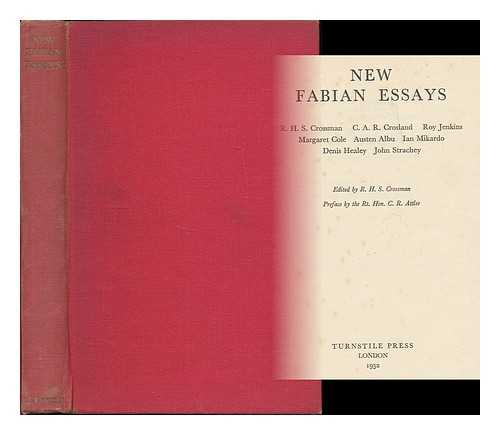 CROSSMAN, R. H. S. (1907-1974, ED.) ; FABIAN SOCIETY (GREAT BRITAIN) - New Fabian essays : R.H.S. Crossman, C.A.R. Crosland, Roy Jenkins, Margaret Cole, Austen Albu, Ian Mikardo, Denis Healey, John Strachey / edited by R.H.S. Crossman ; preface by C.R. Atlee