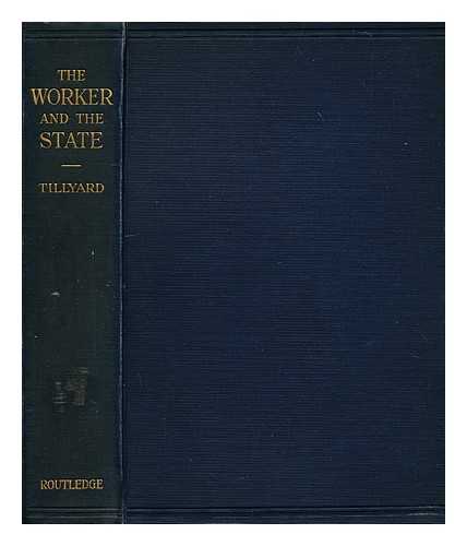 TILLYARD, FRANK, SIR (B. 1865) - The worker and the state : wages, hours, safety and health