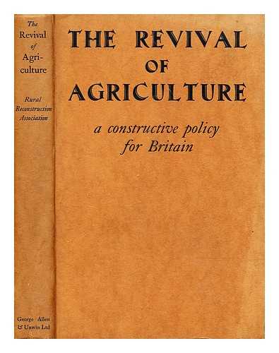 RURAL RECONSTRUCTION ASSOCIATION - The revival of agriculture : a constructive policy for Britain / Prepared by a committee of the Rural Reconstruction Association, with a foreword by Lord O'Hagan and Michael Beaumont and an illustration by Elizabeth Tuke Jenkins