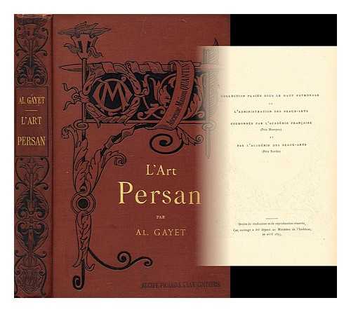 GAYET, AL. (ALBERT) (1856-1916) - L' art persan / par Al. Gayet