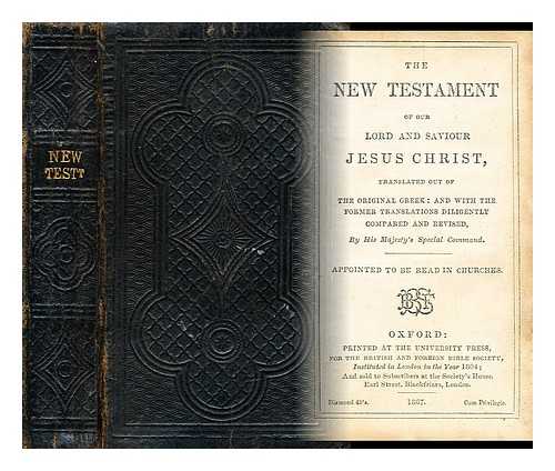 [ Bible. N.T. English. Authorized. 1867. ] - The New Testament of our Lord and Saviour Jesus Christ : translated out of the original Greek : and with the former translations diligently compared and revised, by His Majesty's special command. [ Bible. N.T. English. Authorized. 1867. ]
