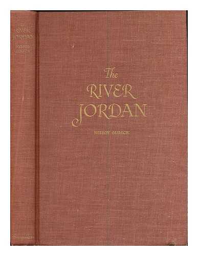 GLUECK, NELSON (B. 1900) - The river Jordan : being an illustrated account of earth's most storied river