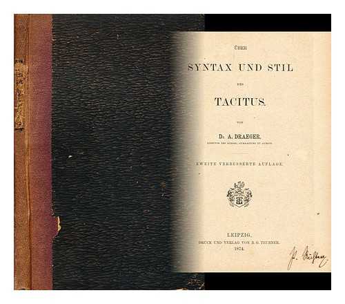 DRAEGER, ANTON AUGUST (1820-1895) - Uber Syntax und Stil des Tacitus / von A. Draeger