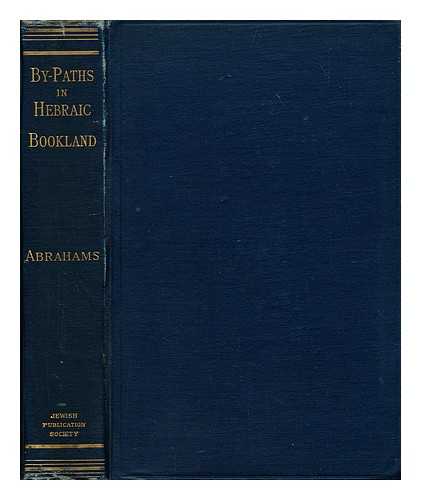 ABRAHAMS, ISRAEL - By Paths in Hebraic Bookland / Israel Abrahams