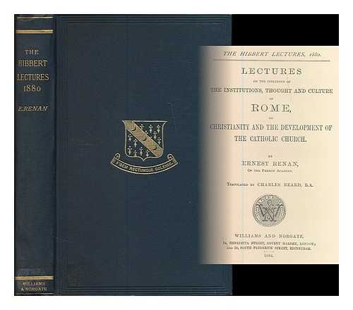 RENAN, ERNEST (1823-1892) - Lectures on the influence of the institutions, thought and culture of Rome, on Christianity and the development of the Catholic church