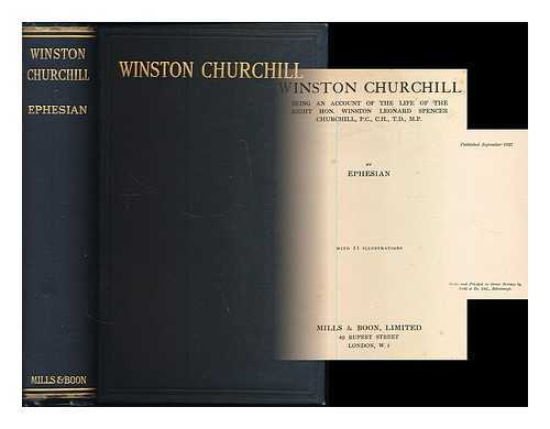 EPHESIAN, PSEUD. [I.E. CARL ERIC BECHHOFER, AFTERWARDS BECHHOFER ROBERTS] - Winston Churchill : being an account of the life of the Right Hon. Winston Leonard Spencer Churchill ...