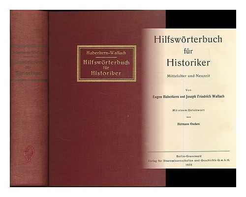 HABERKERN, EUGEN (B. 1891) - Hilfsworterbuch fur Historiker : Mittelatler und Neuzeit / von Eugen Haberkern und Josef Friedrich Wallach ; mit einem Geleitwort von Hermann Oncken