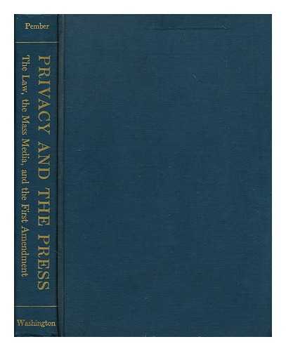 PEMBER, DON R. (1939-) - Privacy and the press : the law, the mass media and the First Amendment / Don R. Pember