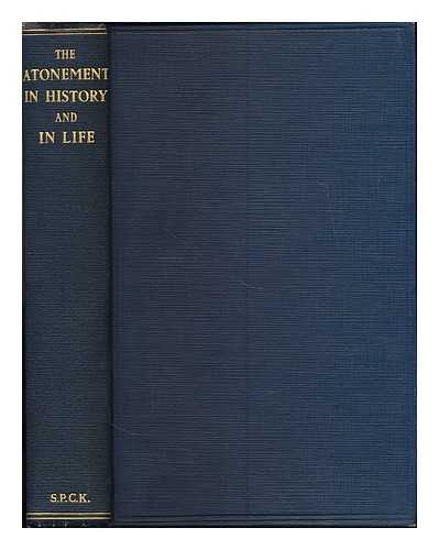 GRENSTED, L. W. (LAURENCE WILLIAM), (1884-1964, ED.) - The atonement in history and in life : a volume of essays / edited by L.W. Grensted