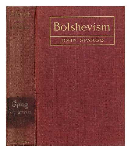 SPARGO, JOHN (1876-1966) - Bolshevism : the enemy of political and industrial democracy